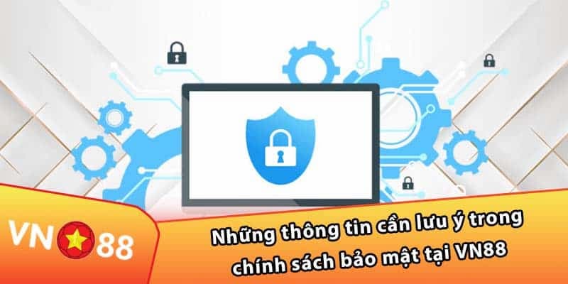 Chính Sách Bảo Mật VN88: Cam Kết An Toàn Người Dùng 2026 2 Thông tin cần lưu ý về bảo mật